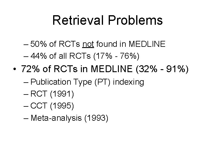 Retrieval Problems – 50% of RCTs not found in MEDLINE – 44% of all