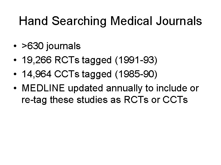 Hand Searching Medical Journals • • >630 journals 19, 266 RCTs tagged (1991 -93)