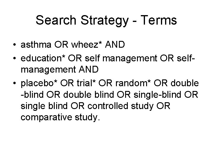 Search Strategy - Terms • asthma OR wheez* AND • education* OR self management