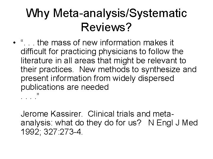 Why Meta-analysis/Systematic Reviews? • “. . . the mass of new information makes it