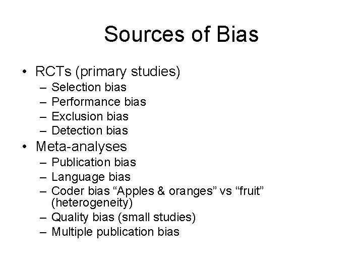 Sources of Bias • RCTs (primary studies) – – Selection bias Performance bias Exclusion