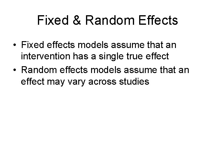 Fixed & Random Effects • Fixed effects models assume that an intervention has a