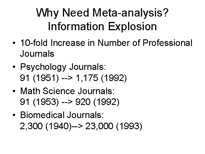 Why Need Meta-analysis? Information Explosion • 10 -fold Increase in Number of Professional Journals