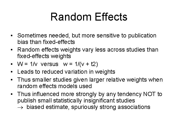 Random Effects • Sometimes needed, but more sensitive to publication bias than fixed-effects •