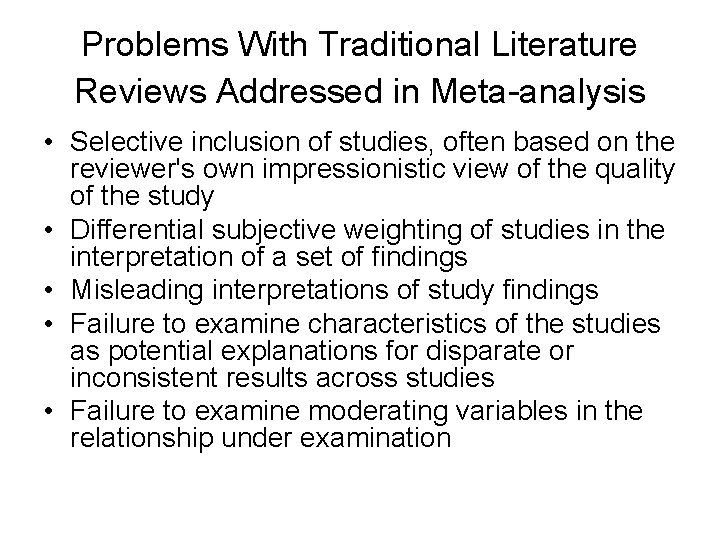 Problems With Traditional Literature Reviews Addressed in Meta-analysis • Selective inclusion of studies, often