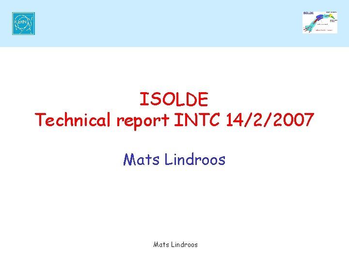 ISOLDE Technical report INTC 14/2/2007 Mats Lindroos 