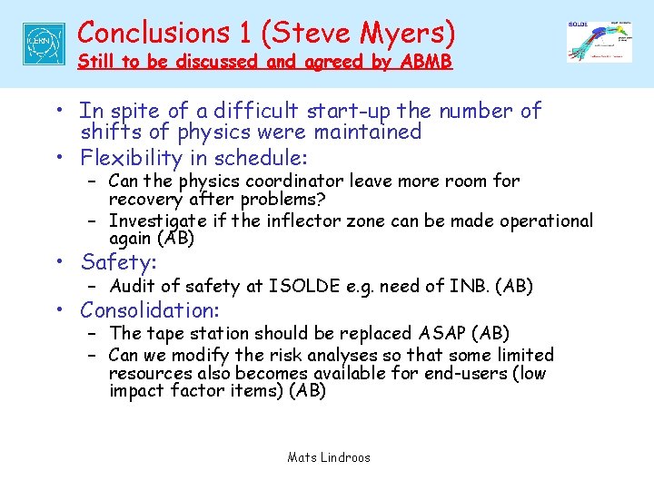 Conclusions 1 (Steve Myers) Still to be discussed and agreed by ABMB • In