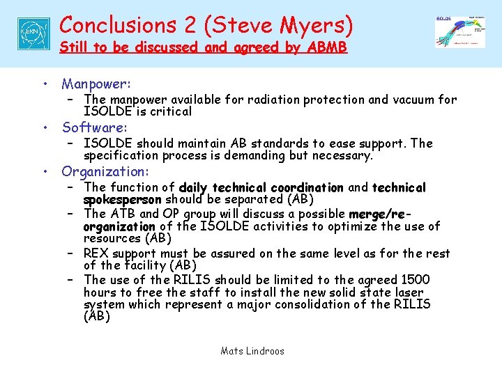 Conclusions 2 (Steve Myers) Still to be discussed and agreed by ABMB • Manpower: