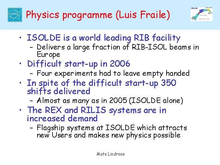 Physics programme (Luis Fraile) • ISOLDE is a world leading RIB facility – Delivers