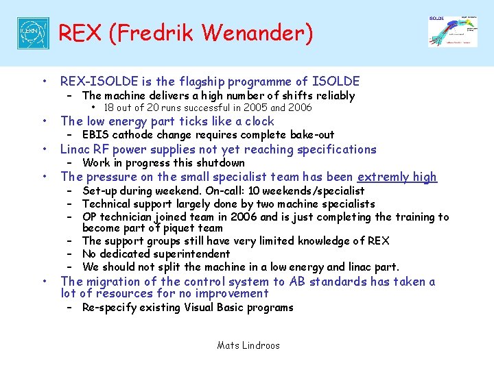 REX (Fredrik Wenander) • REX-ISOLDE is the flagship programme of ISOLDE – The machine