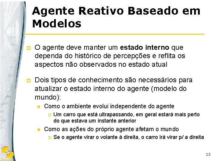 Agente Reativo Baseado em Modelos p O agente deve manter um estado interno que