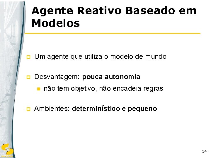 Agente Reativo Baseado em Modelos p Um agente que utiliza o modelo de mundo