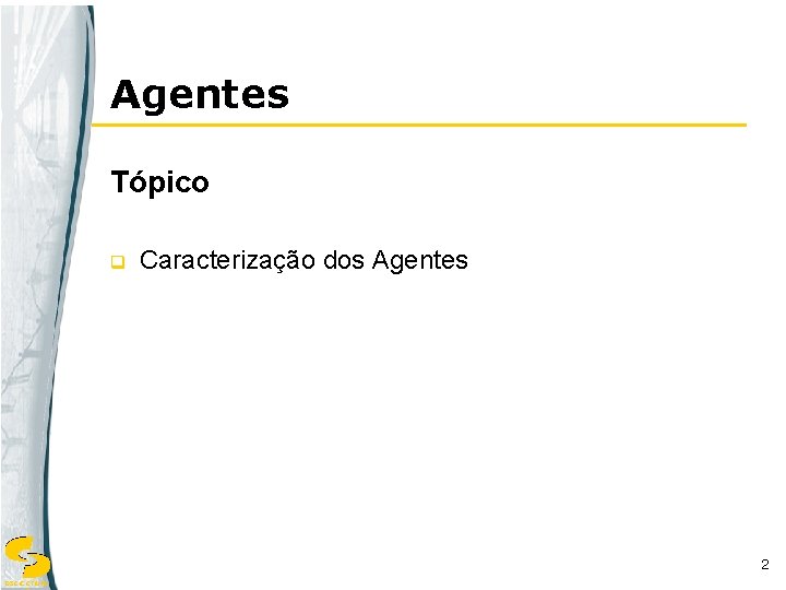 Agentes Tópico q Caracterização dos Agentes 2 DSC/CCT/UFC 
