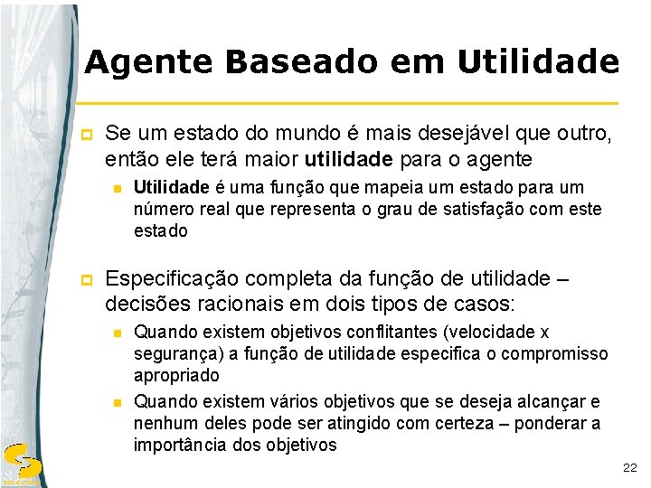 Agente Baseado em Utilidade p Se um estado do mundo é mais desejável que