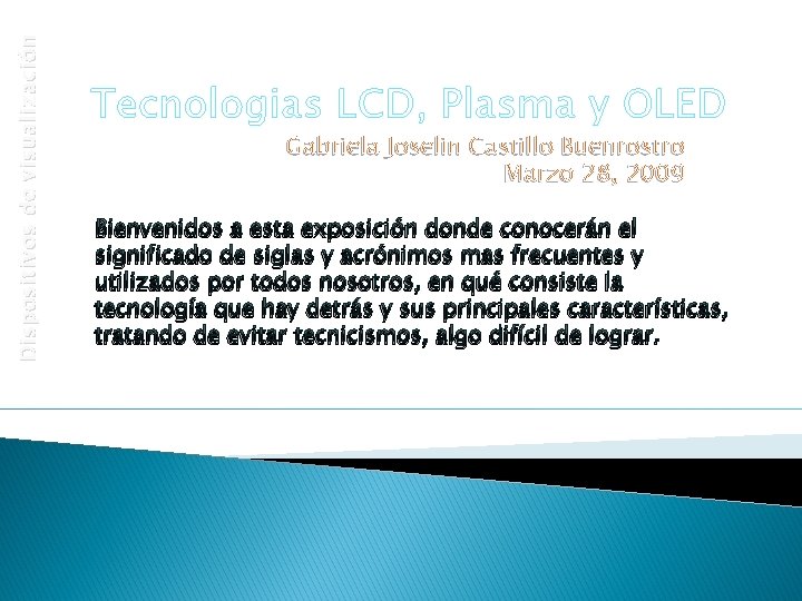 Dispositivos de visualización Tecnologias LCD, Plasma y OLED Gabriela Joselin Castillo Buenrostro Marzo 28,