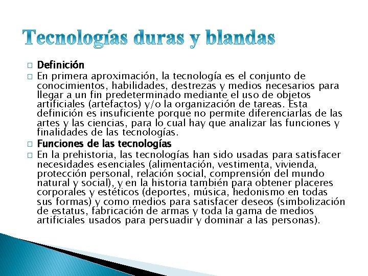 � � Definición En primera aproximación, la tecnología es el conjunto de conocimientos, habilidades,