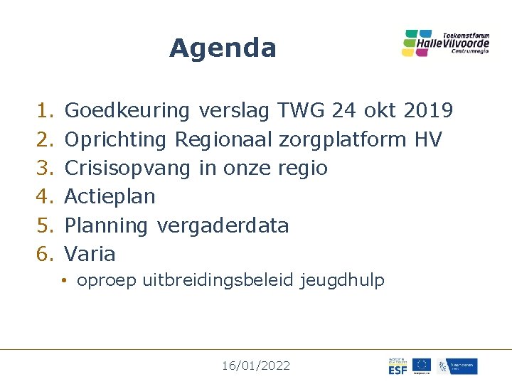 Agenda 1. 2. 3. 4. 5. 6. Goedkeuring verslag TWG 24 okt 2019 Oprichting