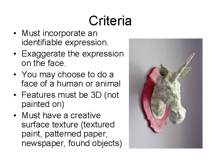 Criteria • Must incorporate an identifiable expression. • Exaggerate the expression on the face.