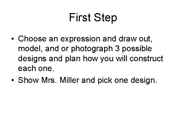 First Step • Choose an expression and draw out, model, and or photograph 3