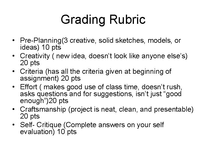 Grading Rubric • Pre-Planning(3 creative, solid sketches, models, or ideas) 10 pts • Creativity