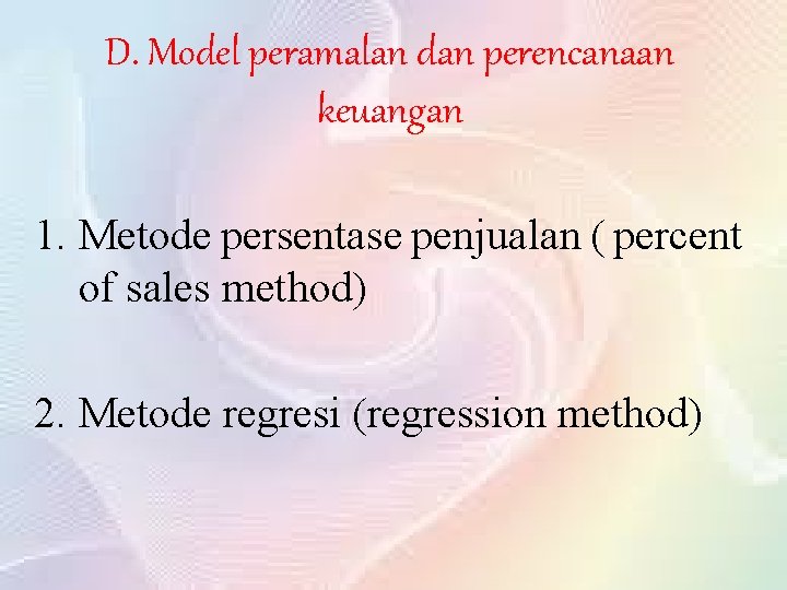 D. Model peramalan dan perencanaan keuangan 1. Metode persentase penjualan ( percent of sales