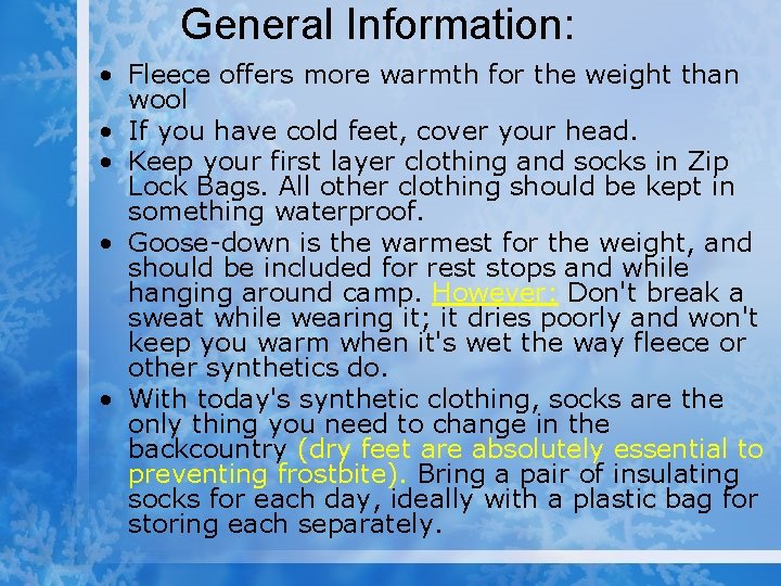General Information: • Fleece offers more warmth for the weight than wool • If