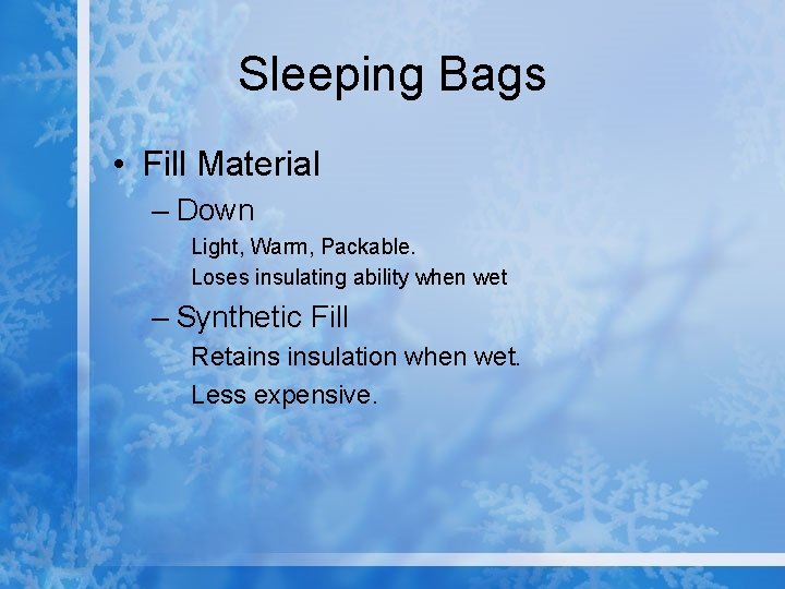 Sleeping Bags • Fill Material – Down Light, Warm, Packable. Loses insulating ability when