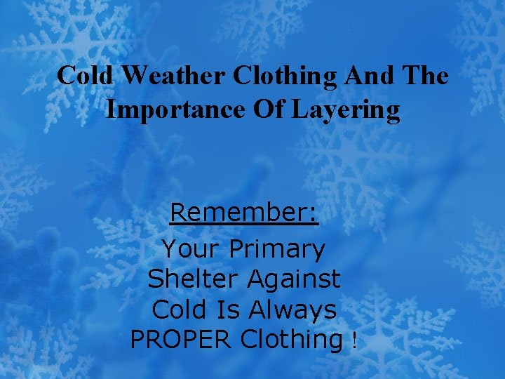 Cold Weather Clothing And The Importance Of Layering Remember: Your Primary Shelter Against Cold