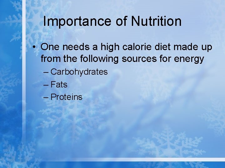 Importance of Nutrition • One needs a high calorie diet made up from the