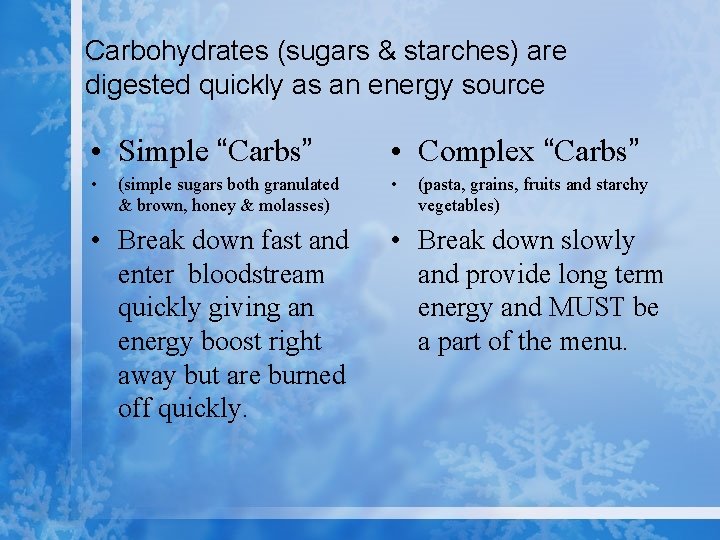 Carbohydrates (sugars & starches) are digested quickly as an energy source • Simple “Carbs”