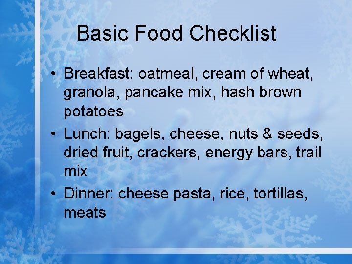Basic Food Checklist • Breakfast: oatmeal, cream of wheat, granola, pancake mix, hash brown