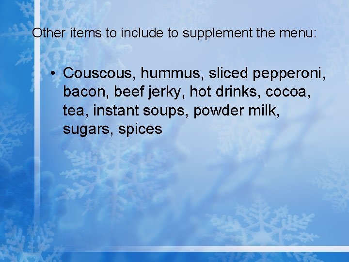 Other items to include to supplement the menu: • Couscous, hummus, sliced pepperoni, bacon,