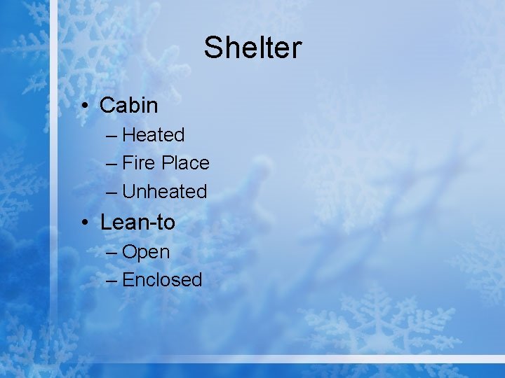 Shelter • Cabin – Heated – Fire Place – Unheated • Lean-to – Open