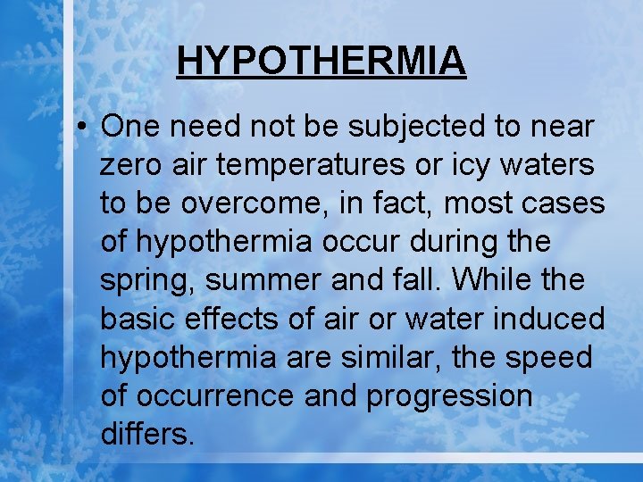 HYPOTHERMIA • One need not be subjected to near zero air temperatures or icy