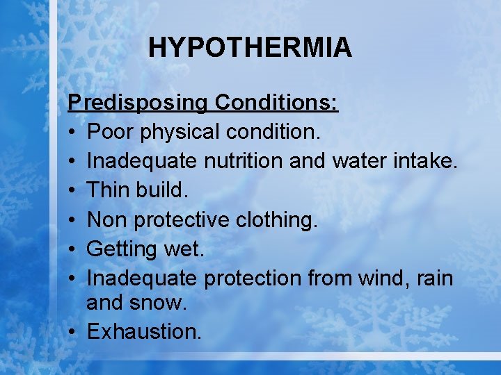 HYPOTHERMIA Predisposing Conditions: • Poor physical condition. • Inadequate nutrition and water intake. •