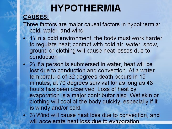 HYPOTHERMIA CAUSES: Three factors are major causal factors in hypothermia: cold, water, and wind.