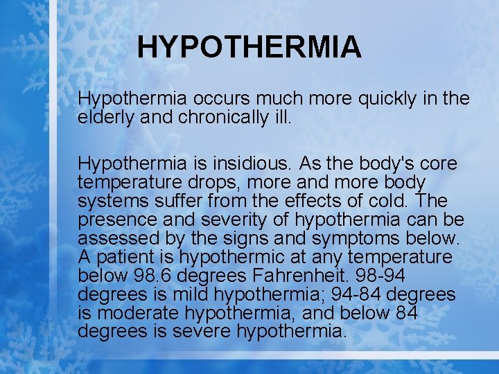 HYPOTHERMIA Hypothermia occurs much more quickly in the elderly and chronically ill. Hypothermia is