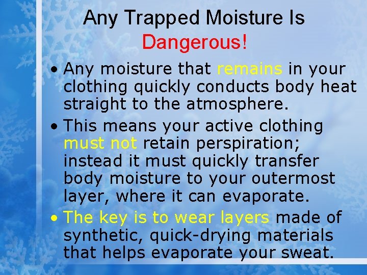 Any Trapped Moisture Is Dangerous! • Any moisture that remains in your clothing quickly