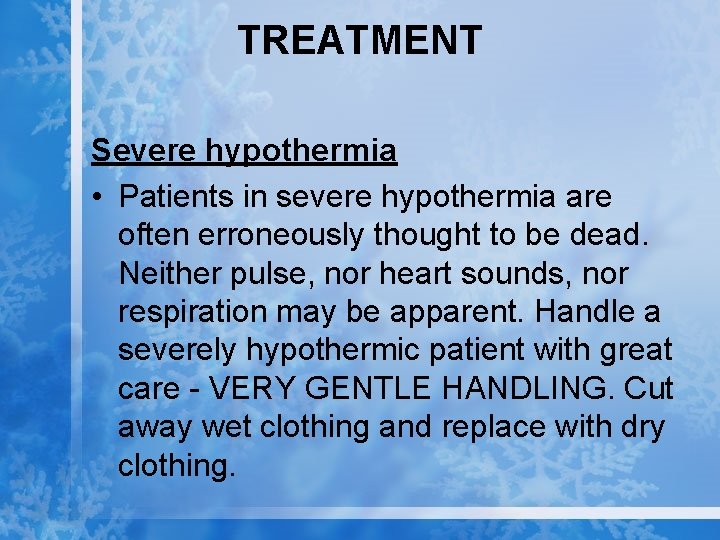 TREATMENT Severe hypothermia • Patients in severe hypothermia are often erroneously thought to be