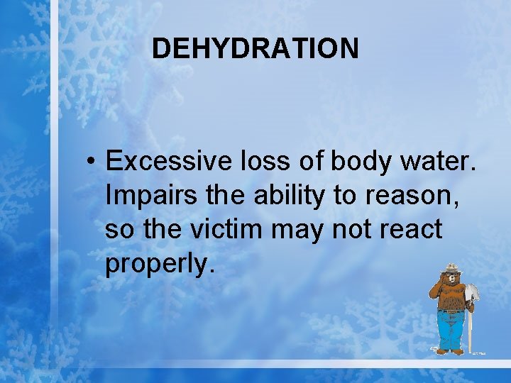 DEHYDRATION • Excessive loss of body water. Impairs the ability to reason, so the