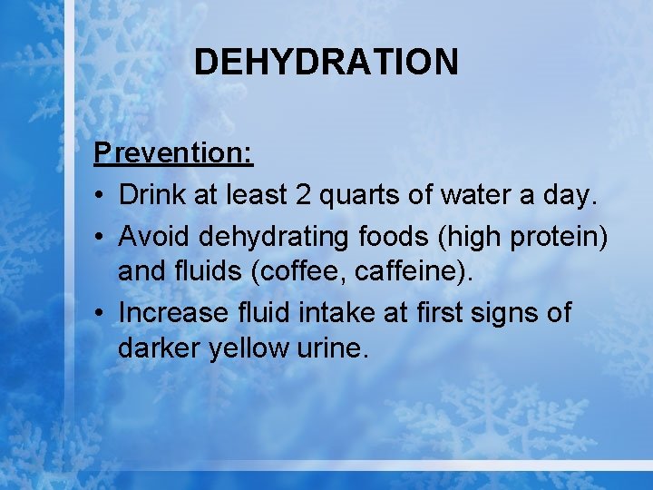 DEHYDRATION Prevention: • Drink at least 2 quarts of water a day. • Avoid