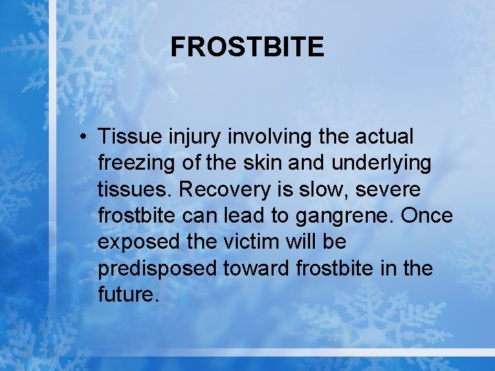 FROSTBITE • Tissue injury involving the actual freezing of the skin and underlying tissues.