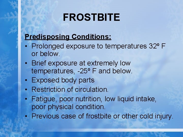 FROSTBITE Predisposing Conditions: • Prolonged exposure to temperatures 32º F or below. • Brief