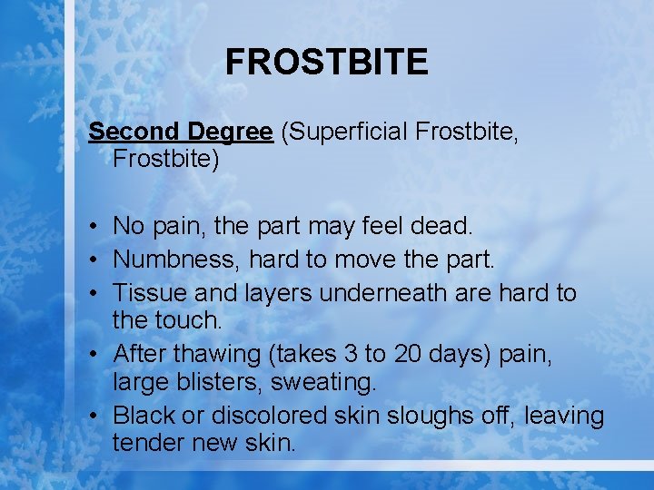 FROSTBITE Second Degree (Superficial Frostbite, Frostbite) • No pain, the part may feel dead.