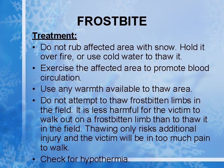 FROSTBITE Treatment: • Do not rub affected area with snow. Hold it over fire,