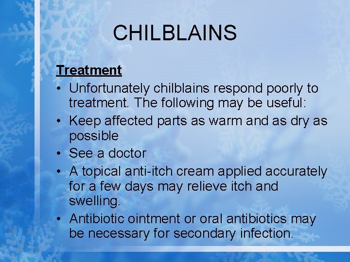 CHILBLAINS Treatment • Unfortunately chilblains respond poorly to treatment. The following may be useful: