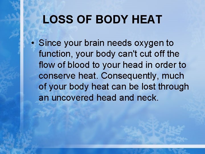 LOSS OF BODY HEAT • Since your brain needs oxygen to function, your body