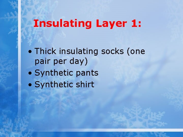 Insulating Layer 1: • Thick insulating socks (one pair per day) • Synthetic pants