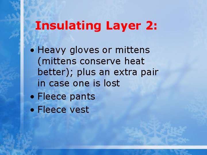 Insulating Layer 2: • Heavy gloves or mittens (mittens conserve heat better); plus an