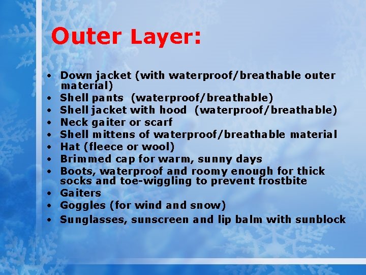 Outer Layer: • Down jacket (with waterproof/breathable outer material) • Shell pants (waterproof/breathable) •